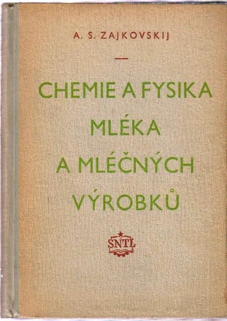 Chemie a fysika mléka a mléčných výrobků : [Určeno] mlékařským odborníkům a studujícím na mlékařských, hosp., prům. a vys. školách