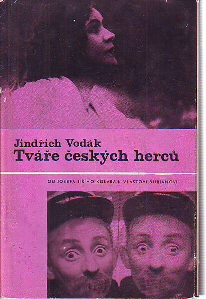 Tváře českých herců :Od Josefa Jiřího Kolára k Vlastovi Burianovi