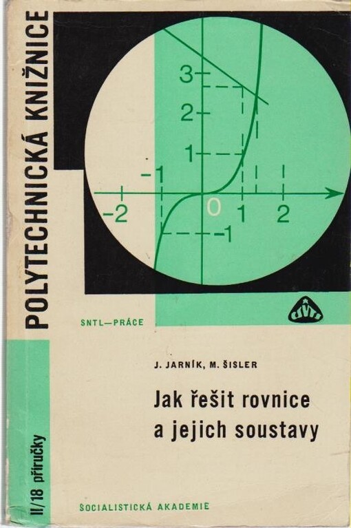 Jak řešit rovnice a jejich soustavy : určeno [také] žákům stř. všeobec. vzdělávacích škol, odb. škol a vys. škol techn. směru