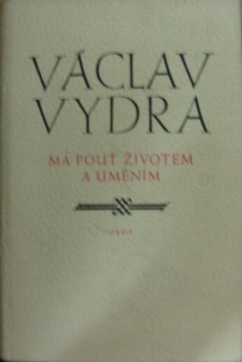 Má pouť životem a uměním :Výbor z lit. pozůstalosti
