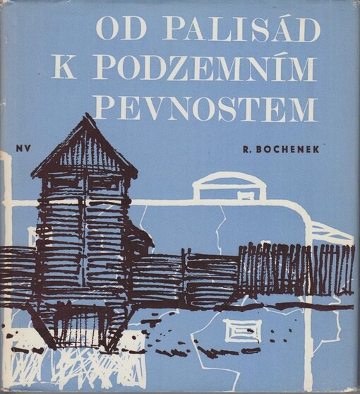 Od palisád k podzemním pevnostem : pět tisíc let fortifikace