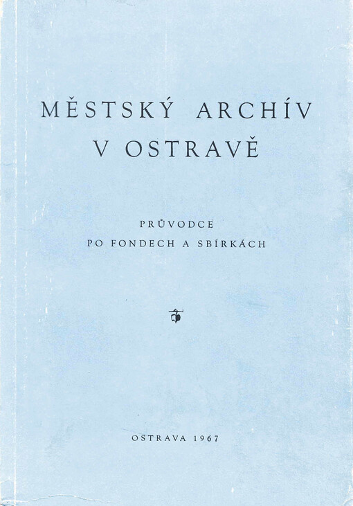 Městský archív v Ostravě: Průvodce po fondech a sbírkách