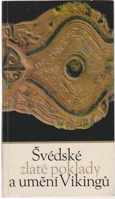 Švédské zlaté poklady a umění Vikingů : katalog výstavy Státního historického muzea ve Stockholmu Svear och Vikingar guldsmide från järnåldern, Praha - Brno 1968