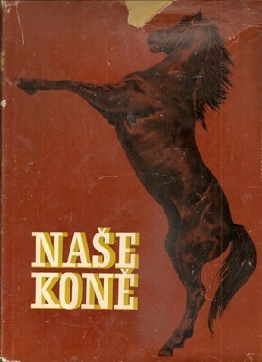 Naše koně :československé chovatelství