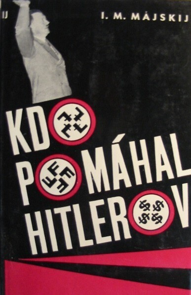 Kdo pomáhal Hitlerovi :ze vzpomínek sovětského velvyslance