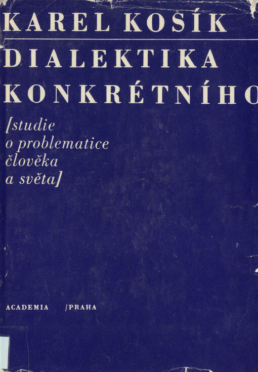 Dialektika konkrétního :studie o problematice člověka a světa