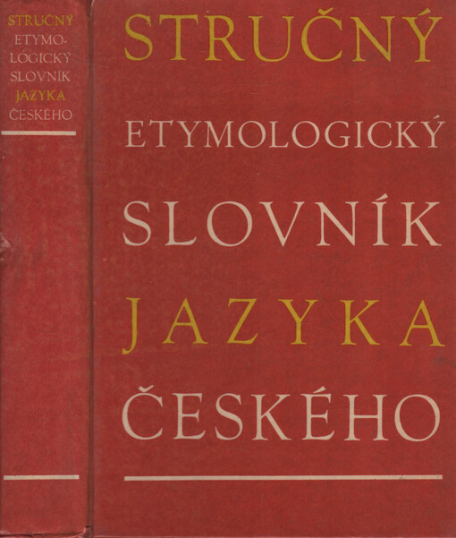 Stručný etymologický slovník jazyka českého : se zvláštním zřetelem k slovům kulturním a cizím