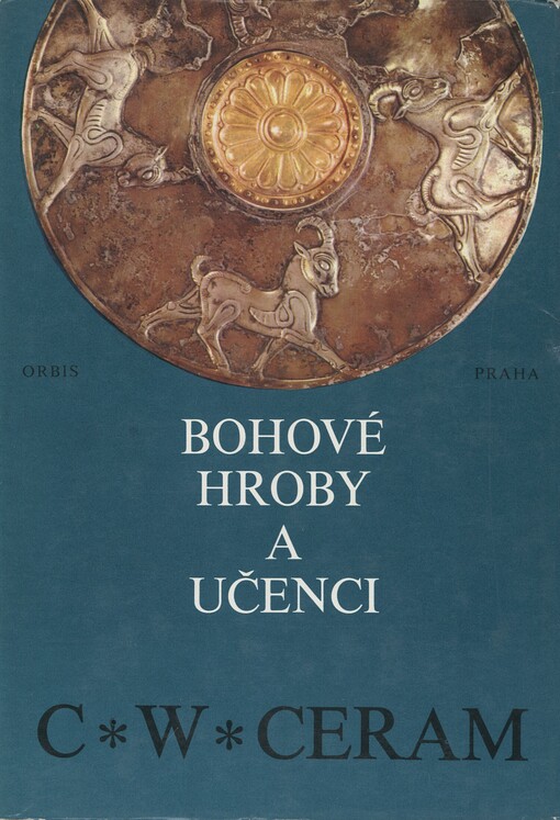 Bohové, hroby a učenci :román o archeologii