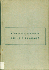 Kniha o zahradě : Prakt. příruč. zahradnická  (odkaz v elektronickém katalogu)