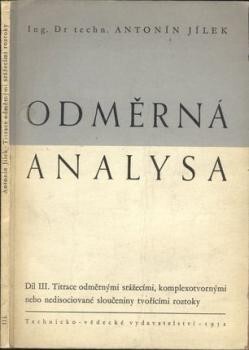 Odměrná analysa :Učeb. pomůcka pro posl. vys. šk. chem.-technologického inž. a pro výzkum. prac. a chemiky prům. laboratoří.Díl 3,Titrace srážecími, komplexotvornými a nedisociované sloučeniny tvořícími roztoky