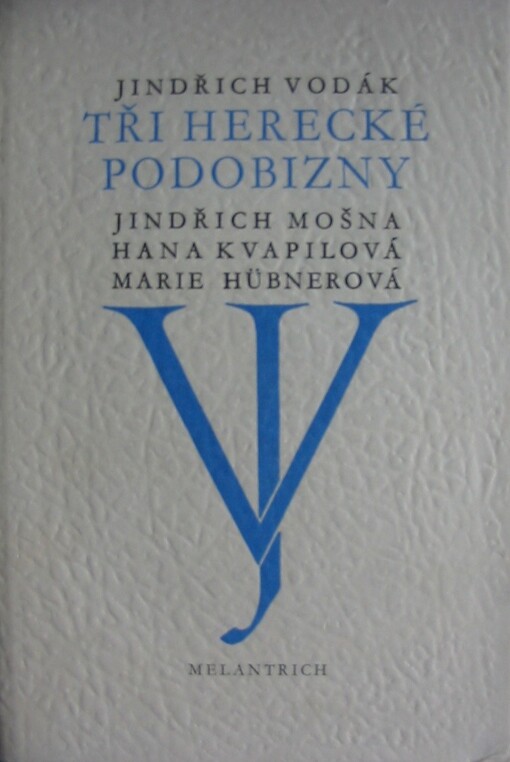 Tři herecké podobizny: Jindřich Mošna - Hana Kvapilová - Marie Hübnerová