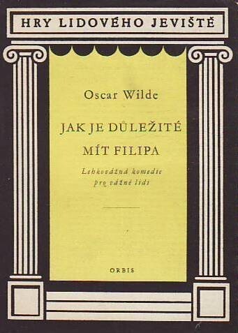 Jak je důležité mít Filipa :lehkovážná komedie pro vážné lidi