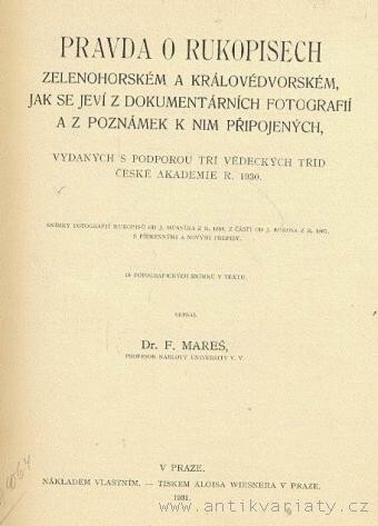 Pravda o rukopisech Zelenohorském a Královédvorském, jak se jeví z dokumentárních fotografií a z poznámek k nim připojených, vydaných prpof. V. Vojtěchem s podporou tří vědeckých tříd České akademie r. 1930 nákladem 