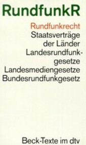 Rundfunkrecht : Staatsverträge der Länder Landesrundfunkgesetze, Landesmediengesetze, Bundesrundfunkgesetz : Stand 1. Juli 1990