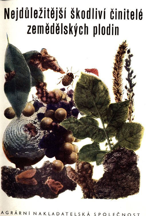 Nejdůležitější škodliví činitelé zemědělských plodin : příručka k jich poznání, určení a povinnému hlášení pro rostlinolékařské zpravodaje a referenty a všechny zájemce