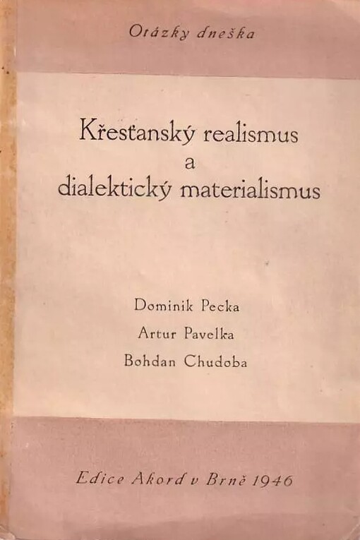 Otázky dneška :křesťanský realismus a dialektický materialismus : [cyklus přednášek pořádaný na jaře r. 1946 