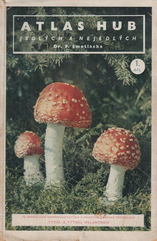 Atlas hub jedlých a nejedlých =Mycologia practica.1. díl