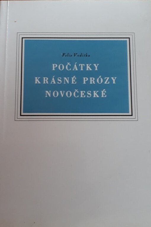 Počátky krásné prózy novočeské :příspěvek k literárním dějinám doby Jungmannovy
