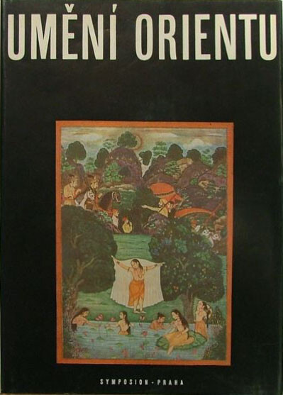 Umění Orientu :Persie - Indie - Tibet - Kambodža - Siam - Ceylon - Java - Bali - Čína - Japonsko