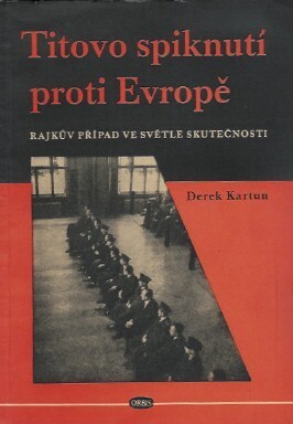 Titovo spiknutí proti Evropě :Rajkův případ ve světle skutečnosti
