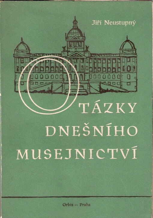 Otázky dnešního musejnictví : Příspěvky k obec. a spec. museologii