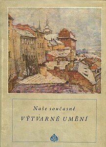 Naše současné výtvarné umění :[sborník statí o 3. přehlídce čs. výtvarného umění v Jízdárně Praž. hradu]