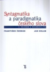Syntagmatika a paradigmatika českého slova. I, Valence a kolokabilita