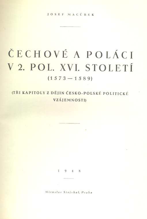 Čechové a Poláci v 2. pol. XVI. století (1573-1589) : tři kapitoly z dějin česko-polské politické vzájemnosti