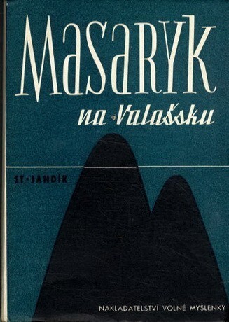 Masaryk na Valašsku :jeho boj o poslanecký mandát : [reportáž o tom, jak byl profesor T.G. Masaryk volen poslancem za valašská města]