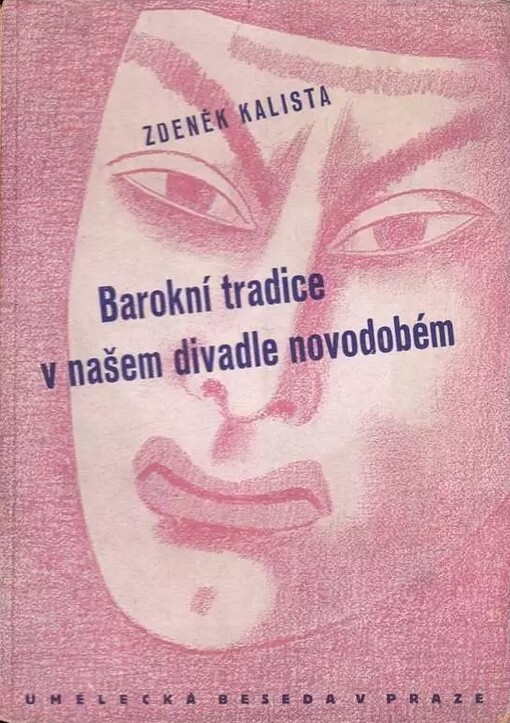 Barokní tradice v našem divadle novodobém :[předneseno na členské schůzi Sdružení pro divadelní tvorbu v Umělecké besedě dne 9. března 1942]