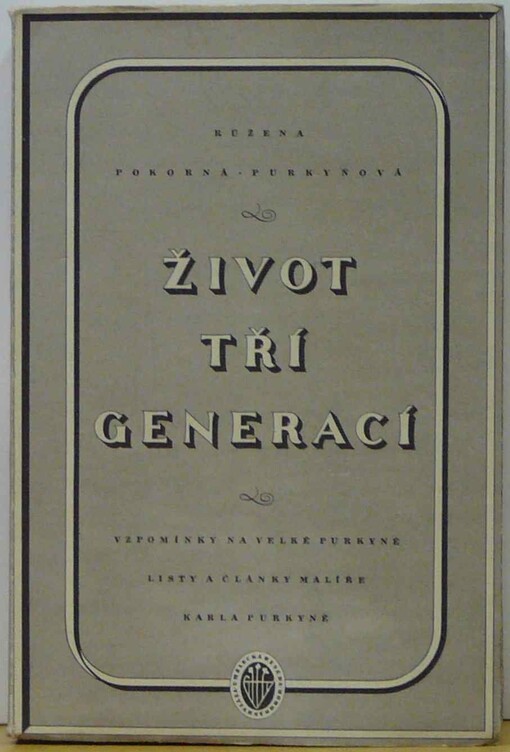 Život tří generací :vzpomínky na velké Purkyně : listy a články Karla Purkyně