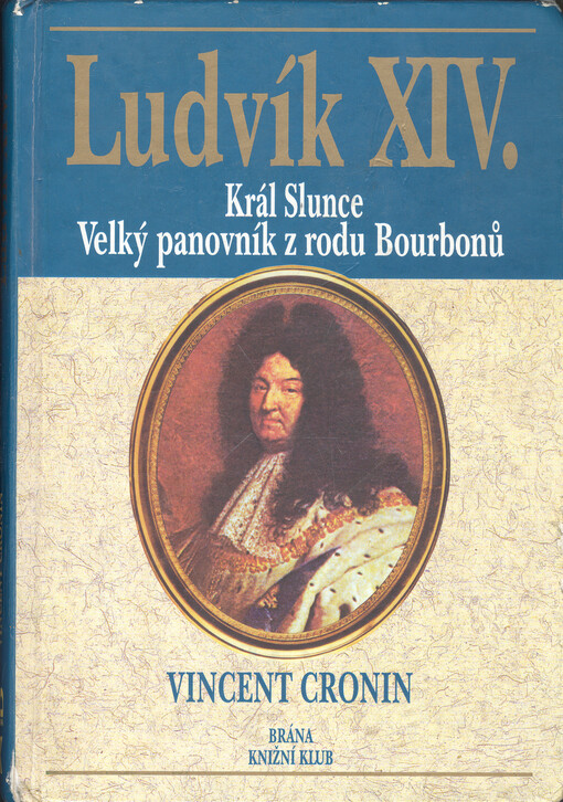 Ludvík XIV: král Slunce, velký panovník z rodu Bourbonů