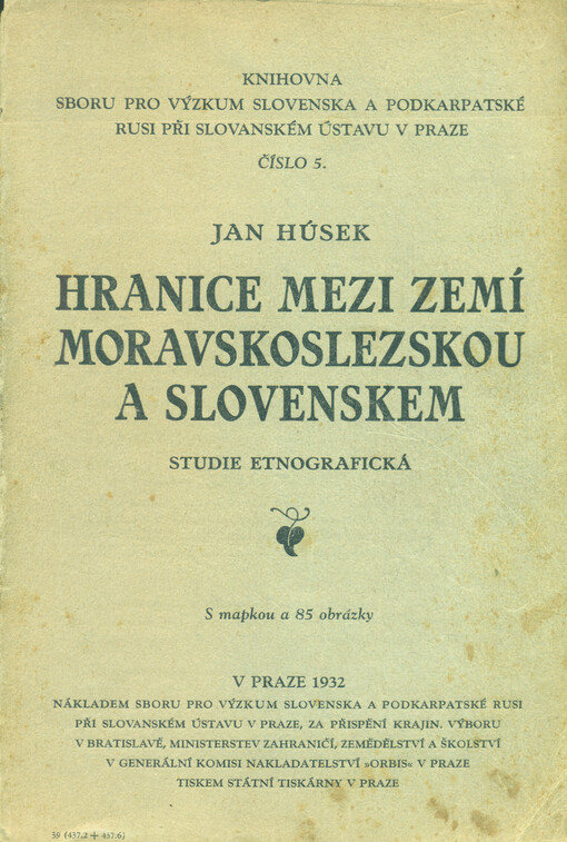 Hranice mezi zemí Moravskoslezskou a Slovenskem : studie etnografická = [La frontiere entre les provinces de Moravie-Silésie et de Slovaquie : Étude etnographique]