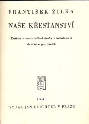 Naše křesťanství : kritické a konstruktivní úvahy o náboženství dneška a pro dnešek.
