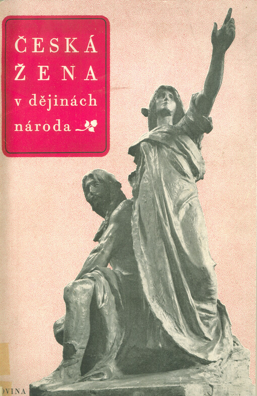 Česká žena v dějinách národa :[sborník statí, uspořádaný péčí Ústředí žen při Národní radě české