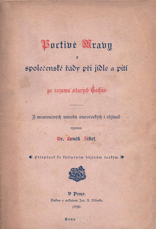 Poctivé mravy a společenské řády při jídle a pití po rozumu starých Čechův :příspěvek ke kulturním dějinám českým