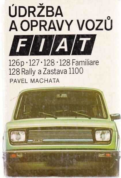 Údržba a opravy vozů Fiat 126p, 127, 128, 128 Familiare, 128 Rally a Zastava 1100