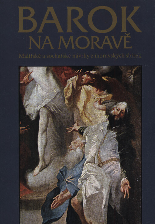 Barok na Moravě: malířské a sochařské návrhy z mor. sbírek : katalog výstavy, Praha 1986