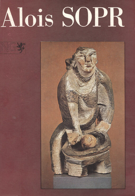 Alois Sopr :souborná výstava sochařského díla : katalog výstavy, Praha červen - červenec 1986, Plzeň říjen - prosinec 1986