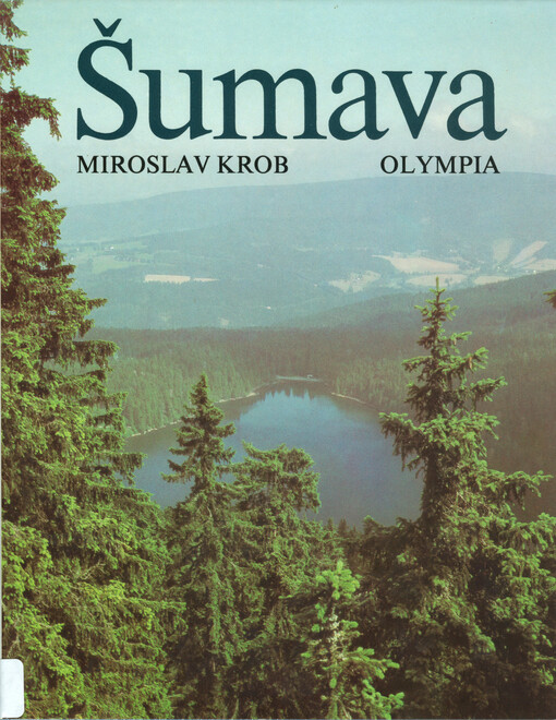 Šumava =Šumava = Böhmerwald = The Šumava Mountains : [fot. publikace]