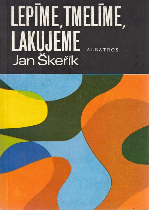 Lepíme, tmelíme, lakujeme :pro čtenáře od 12 let