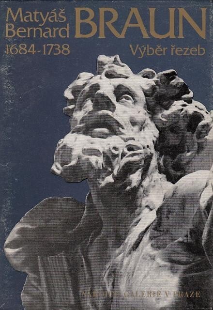 Matyáš Bernard Braun (1684-1738) :Výběr řezeb : Katalog výstavy k 300. výročí umělcova narození, Praha, únor - duben 1984