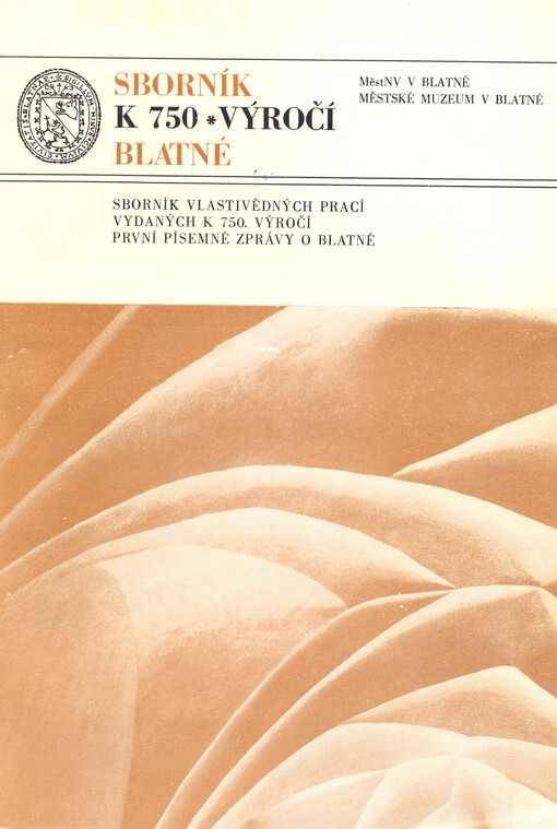 Sborník k 750. výročí Blatné :sborník vlastivědných prací vydaných k 750. výročí první písemné zprávy o Blatné