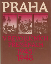 Praha v revolučních přeměnách 1945/1948