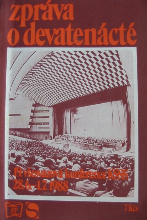 Zpráva o devatenácté :19. všesvazová konference KSSS 28.6.-1.7.1988 : [sborník projevů, diskusních příspěvků a dokumentů z 19. všesvazové konference KSSS]