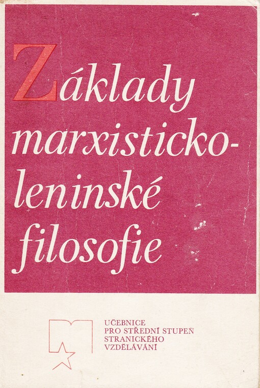 Základy marxisticko-leninské filosofie :učební text pro posluchače stranického vzdělání