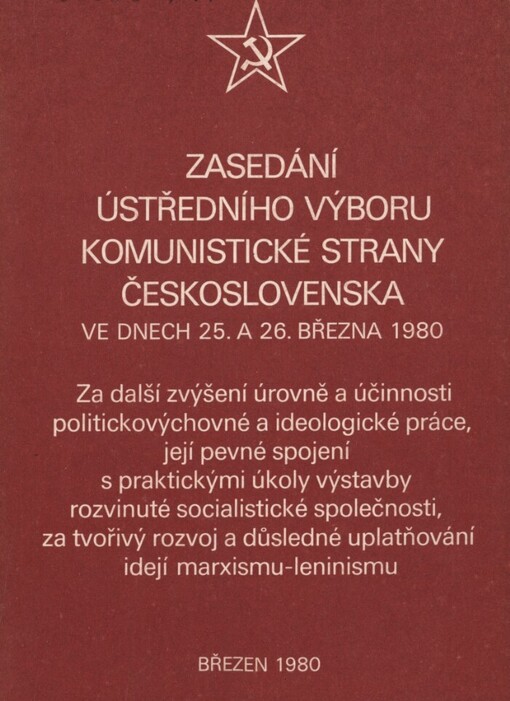 Zasedání ústředního výboru Komunistické strany Československa ve dnech 25. a 26. března 1980: za další zvýšení úrovně a účinnosti politickovýchovné a ideologické práce, její pevné spojení s praktickými úkoly výstavby rozvinuté socialistické společnosti, za tvořivý rozvoj a důsledné uplatňování idejí marxismu-leninismu