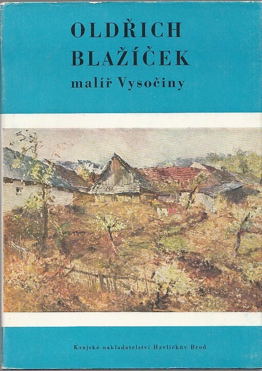 Oldřich Blažíček - malíř Vysočiny :[obr. monografie]