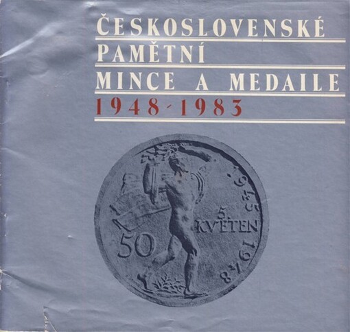 Československé pamětní mince a medaile 1948-1983 :nerealizované návrhy československých pamětních mincí : katalog výstavy, Hradec Králové, březen-červenec 1983, Kutná Hora, srpen-září 1983, Cheb, říjen 1983-únor 1984