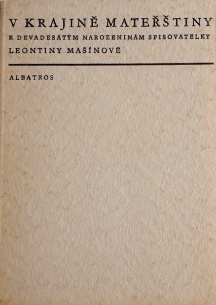 V krajině mateřštiny :k 90. narozeninám spisovatelky Leontiny Mašínové